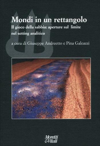 Mondi in un rettangolo. Il gioco della sabbia: aperture sul limite nel setting analitico  - Libro Moretti & Vitali 2012, Il tridente. Campus | Libraccio.it