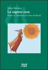 Le segrete cose. Dante tra induismo ed eresie Medievale - Maria Soresina - Libro Moretti & Vitali 2010, Il tridente. Campus | Libraccio.it