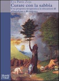 Curare con la sabbia. Una proposta terapeutica in situazioni di abbandono e violenza. Con DVD - Eva Pattis Zoja - Libro Moretti & Vitali 2011, Il tridente. Saggi | Libraccio.it