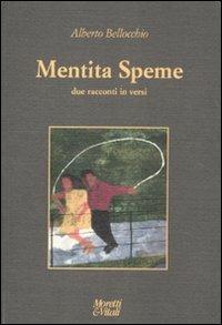 Mentita Speme. Due racconti in versi - Alberto Bellocchio - Libro Moretti & Vitali 2012, Le forme dell'immaginario | Libraccio.it