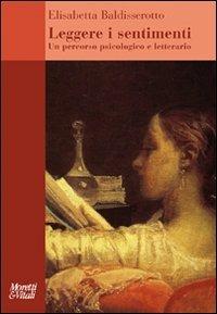 Leggere i sentimenti. Un percorso psicologico e letterario - Elisabetta Baldisserotto - Libro Moretti & Vitali 2011, Il tridente. Saggi | Libraccio.it