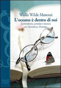 L' oceano è dentro di noi. Letteratura, poesia e musica tra America e Europa - Wallis Wilde Menozzi - Libro Moretti & Vitali 2011, I volti di Hermes | Libraccio.it