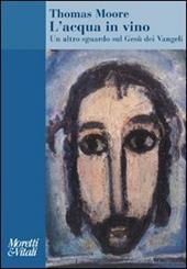 L' acqua in vino. Un altro sguardo sul Gesù dei Vangeli