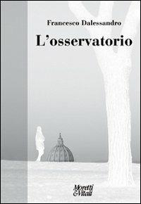 L'osservatorio - Francesco Dalessandro - Libro Moretti & Vitali 2011, Fabula | Libraccio.it