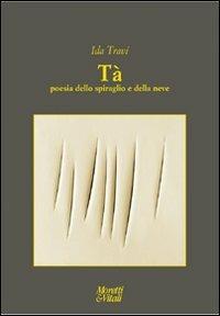 Tà. Poesia dello spiraglio e della neve - Ida Travi - Libro Moretti & Vitali 2011, Le forme dell'immaginario | Libraccio.it