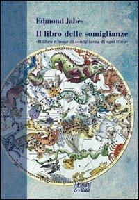 Il libro delle somiglianze. «Il libro è luogo di somiglianza di ogni libro» - Edmond Jabès - Libro Moretti & Vitali 2011, Narrazioni della conoscenza | Libraccio.it