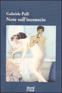 Note sull'inconscio - Gabriele Pulli - Libro Moretti & Vitali 2012, Il tridente. Saggi | Libraccio.it