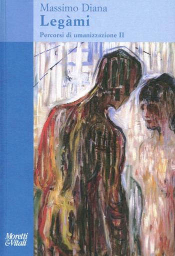 Percorsi di umanizzazione. Vol. 2: Lègami - Massimo Diana - Libro Moretti & Vitali 2012, Il tridente. Saggi | Libraccio.it