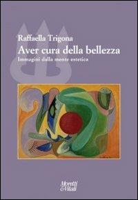 Aver cura della bellezza. Immagini della mente estetica - Raffaella Trigona - Libro Moretti & Vitali 2012, Il tridente. Campus | Libraccio.it