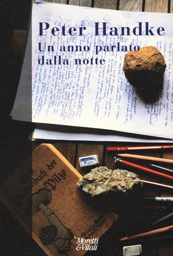 Un anno parlato dalla notte - Peter Handke - Libro Moretti & Vitali 2013, Narrazioni della conoscenza | Libraccio.it