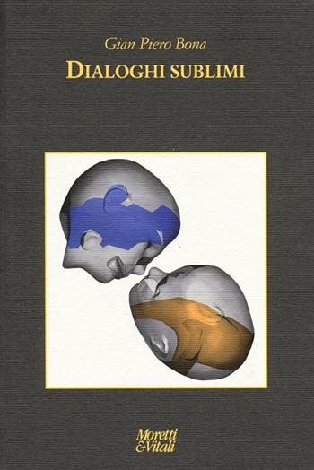 Dialoghi sublimi - Gian Piero Bona - Libro Moretti & Vitali 2013, Le forme dell'immaginario | Libraccio.it