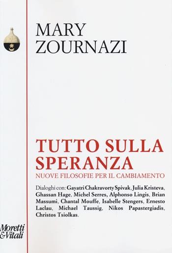 Tutto sulla speranza. Nuove filosofie per il cambiamento - Mary Zournazi - Libro Moretti & Vitali 2013, Pensiero e pratiche di trasformazione | Libraccio.it