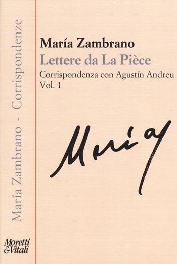 Lettere da La Pièce. Corrispondenza con Agustín Andreu. Vol. 1: 1973-febbraio 1975. - María Zambrano - Libro Moretti & Vitali 2014, Corrispondenze di Maria Zambrano | Libraccio.it