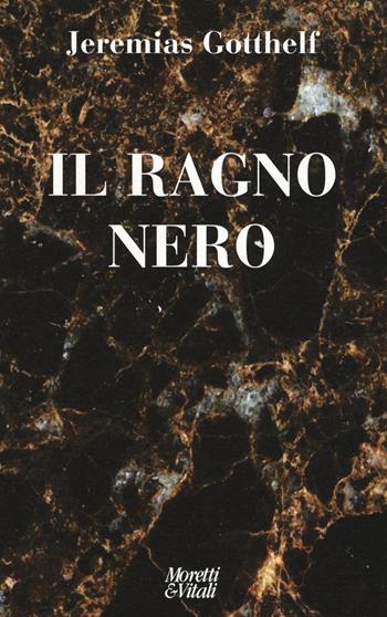 Il ragno nero - Jeremias Gotthelf - Libro Moretti & Vitali 2015, Echi dal labirinto | Libraccio.it