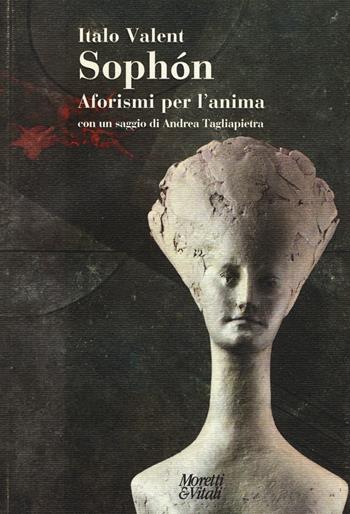 Sophón. Aforismi per l'anima - Italo Valent - Libro Moretti & Vitali 2014, Narrazioni della conoscenza | Libraccio.it