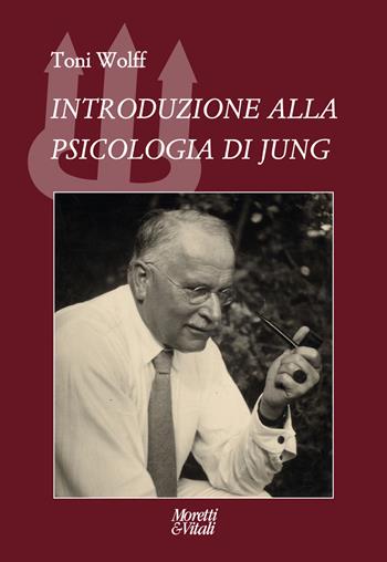 Introduzione alla psicologia di Jung - Toni Wolff - Libro Moretti & Vitali 2025, Il tridente. Campus | Libraccio.it