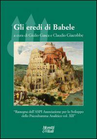 Gli eredi di Babele. Rassegna dell'ASPI Associazione per lo Sviluppo dello Psicodramma Analitico - Claudio Giacobbe, Giulio Gasca - Libro Moretti & Vitali 2014, Il tridente. Campus | Libraccio.it