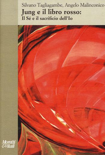 Jung e il libro rosso. Il sé e il sacrificio dell'io - Silvano Tagliagambe, Angelo Malinconico - Libro Moretti & Vitali 2015, Il tridente. Saggi | Libraccio.it