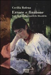 Errore e finzione. Logiche poetiche e poetiche filosofiche - Cecilia Rofena - Libro Moretti & Vitali 2015, Narrazioni della conoscenza | Libraccio.it