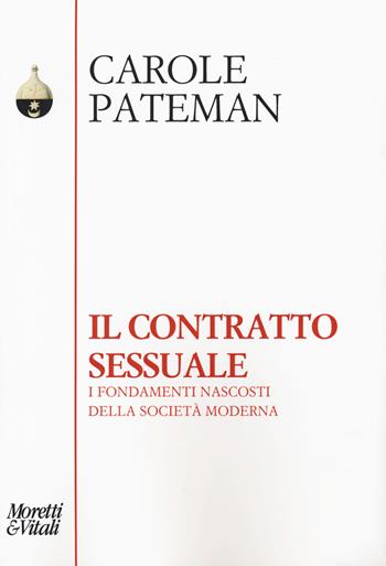 Il contratto sessuale. I fondamenti nascosti della società moderna - Carol Pateman - Libro Moretti & Vitali 2015, Pensiero e pratiche di trasformazione | Libraccio.it