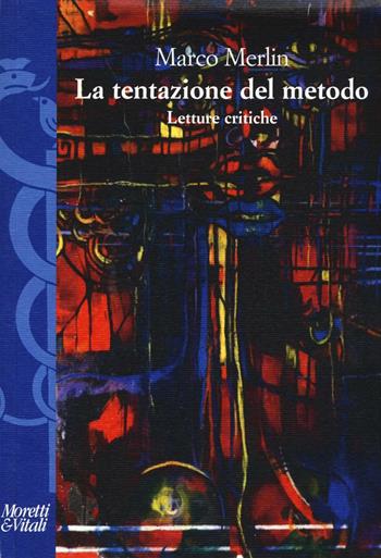Le tentazioni del metodo. Letture critiche - Marco Merlin - Libro Moretti & Vitali 2016, I volti di Hermes | Libraccio.it