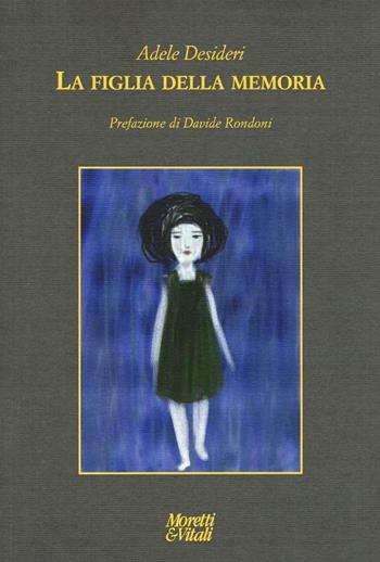 La figlia della memoria - Adele Desideri - Libro Moretti & Vitali 2016, Le forme dell'immaginario | Libraccio.it