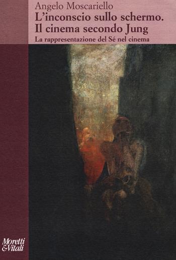 L' inconscio sullo schermo. Il cinema secondo Jung. La rappresentazione del sé nel cinema - Angelo Moscariello - Libro Moretti & Vitali 2017, Il tridente. Saggi | Libraccio.it