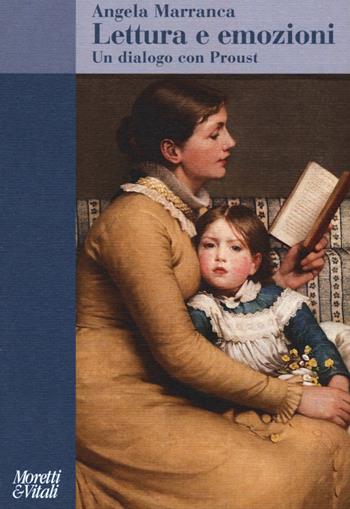 Lettura e emozioni. Un dialogo con Proust - Angela Marranca - Libro Moretti & Vitali 2017, Amore e Psiche | Libraccio.it