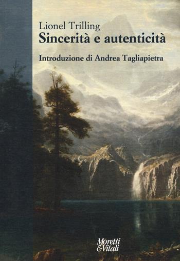 Sincerità e autenticità - Lionel Trilling - Libro Moretti & Vitali 2018, Narrazioni della conoscenza | Libraccio.it