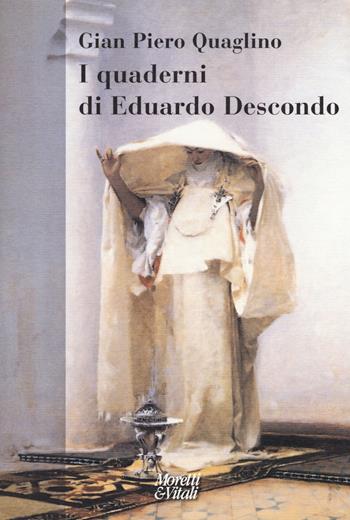 I quaderni di Eduardo Descondo - Gian Piero Quaglino - Libro Moretti & Vitali 2018, Narrazioni della conoscenza | Libraccio.it