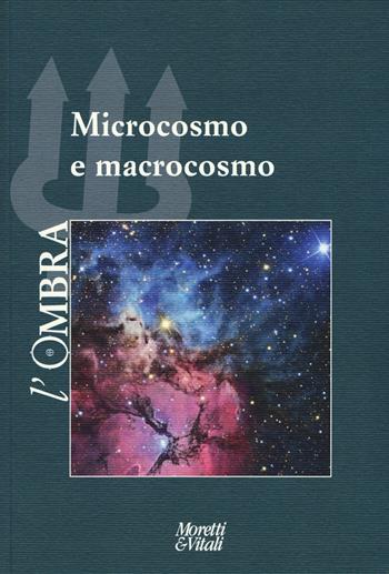L' ombra (2017). Vol. 10: Microcosmo e macrocosmo.  - Libro Moretti & Vitali 2018, Il tridente. Campus | Libraccio.it