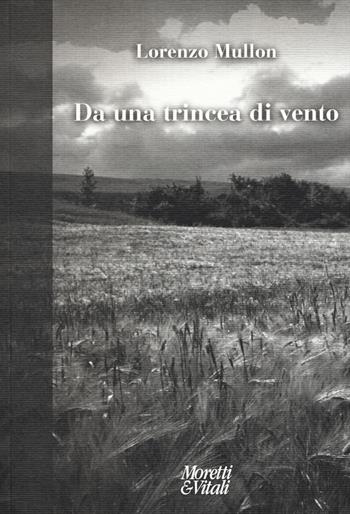 Da una trincea di vento - Lorenzo Mullon - Libro Moretti & Vitali 2018, Fabula | Libraccio.it