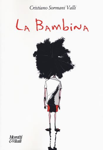 La bambina - Cristiano Sormani Valli - Libro Moretti & Vitali 2019, Le forme dell'immaginario | Libraccio.it