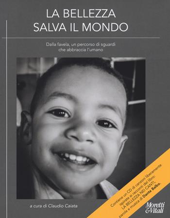 La bellezza salva il mondo. Dalla favela, un percorso di sguardi che abbraccia l'umano. Ediz. a colori. Con CD-Audio: La bellezza nei canti  - Libro Moretti & Vitali 2019, Le forme dell'immaginario | Libraccio.it