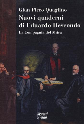 Nuovi quaderni di Eduardo Descondo. La Compagnia del Mitra - Gian Piero Quaglino - Libro Moretti & Vitali 2019, Narrazioni della conoscenza | Libraccio.it