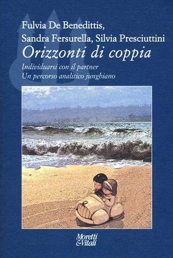 Orizzonti di coppia. Individuarsi con il partner. Un percorso analitico junghiano - Fulvia De Benedittis, Sandra Fersurella, Silvia Presciuttini - Libro Moretti & Vitali 2019, Il tridente. Campus | Libraccio.it