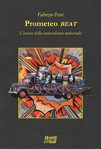 Prometeo beat. L'ascesa della nonviolenza universale - Fabrizio Petri - Libro Moretti & Vitali 2019, Le forme dell'immaginario | Libraccio.it