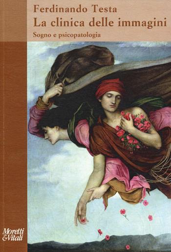 La clinica delle immagini. Sogno e psicopatologia - Ferdinando Testa - Libro Moretti & Vitali 2019, Il tridente. Saggi | Libraccio.it