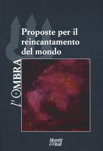 L'ombra. Vol. 12: Proposte per il reincantamento del mondo  - Libro Moretti & Vitali 2020, Il tridente. Campus | Libraccio.it