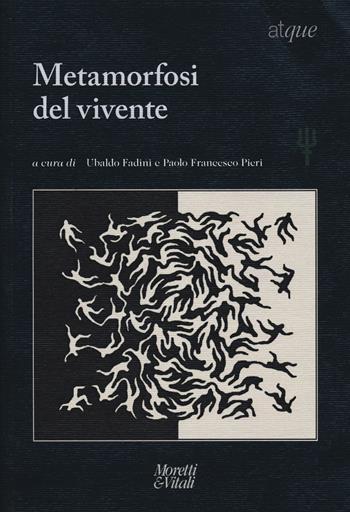 Metamorfosi del vivente  - Libro Moretti & Vitali 2019, Il tridente. Campus | Libraccio.it