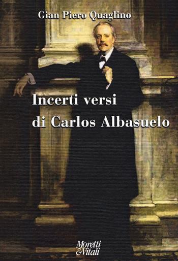 Incerti versi di Carlos Albasuelo - Gian Piero Quaglino - Libro Moretti & Vitali 2020, Narrazioni della conoscenza | Libraccio.it