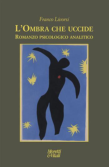 L' ombra che uccide. Romanzo psicologico analitico - Franco Livorsi - Libro Moretti & Vitali 2020, Le forme dell'immaginario | Libraccio.it