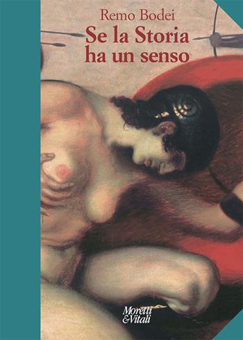 Se la storia ha un senso. Nuova ediz. - Remo Bodei - Libro Moretti & Vitali 2020, Andar per storie | Libraccio.it