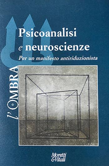 L' ombra. Vol. 13: Psicoanalisi e neuroscienze. Per un manifesto antiriduzionista.  - Libro Moretti & Vitali 2020, Il tridente. Campus | Libraccio.it