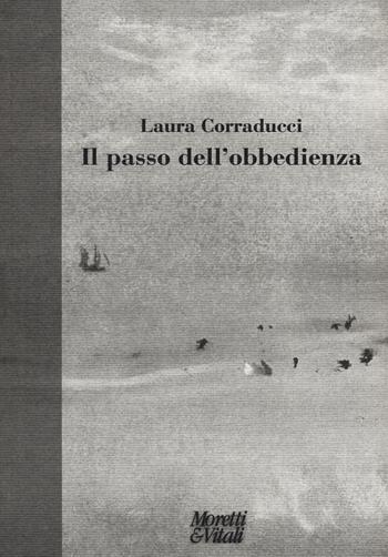 Il passo dell'obbedienza - Laura Corraducci - Libro Moretti & Vitali 2020, Fabula | Libraccio.it