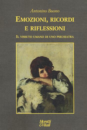 Emozioni, ricordi e riflessioni. Il vissuto umano di uno psichiatra - Antonino Buono - Libro Moretti & Vitali 2020, Le forme dell'immaginario | Libraccio.it