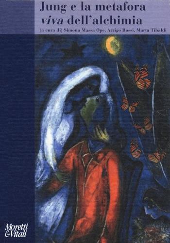 Jung e la metafora viva dell'alchimia. Immagini della trasformazione psichica  - Libro Moretti & Vitali 2020, Amore e Psiche | Libraccio.it