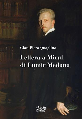 Lettera a Mirul di Lumir Medana - Gian Piero Quaglino - Libro Moretti & Vitali 2021, Narrazioni della conoscenza | Libraccio.it