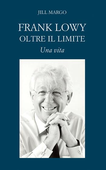 Frank Lowy. Oltre il limite. Una vita - Jill Margo - Libro Moretti & Vitali 2021, Scrivere le vite | Libraccio.it