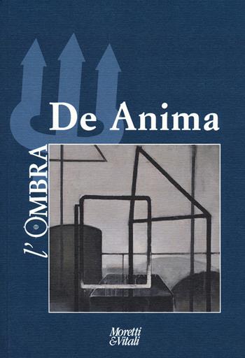 L' ombra. Vol. 16: De anima.  - Libro Moretti & Vitali 2021, Il tridente. Campus | Libraccio.it